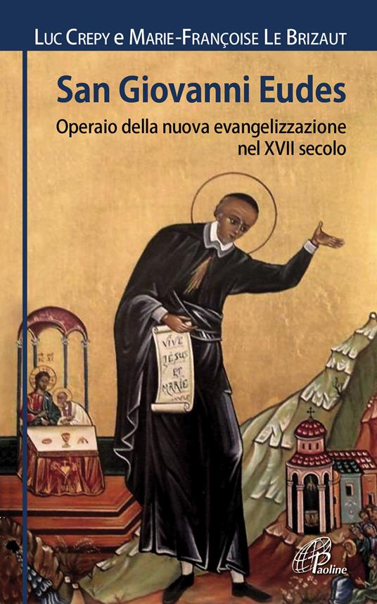 San Giovanni Eudes. Operaio della nuova evangelizzazione nel XVII secolo