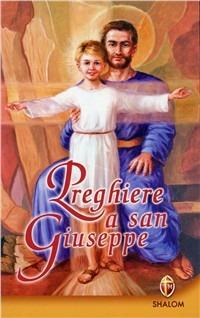 Preghiere a San Giuseppe. Dio non gli dirà mai di no